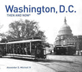 Washington DC Then and Now Book - Alexander D Mitchell